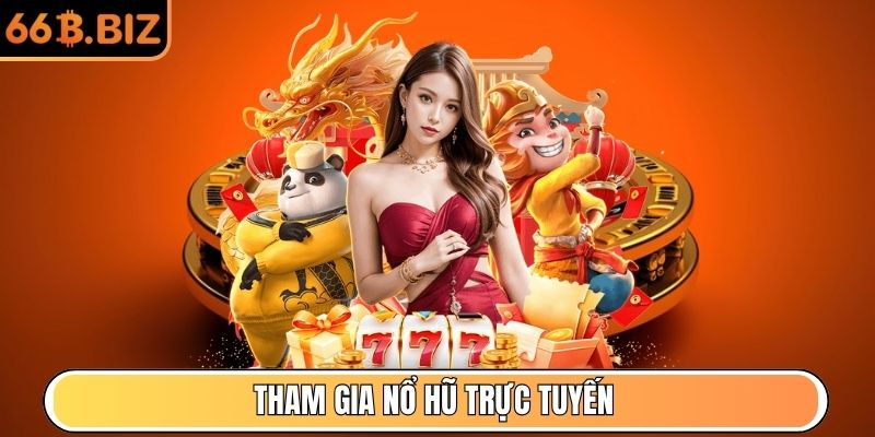 Tham gia Nổ Hũ trực tuyến