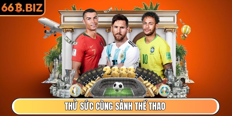 Thử sức cùng sảnh Thể Thao