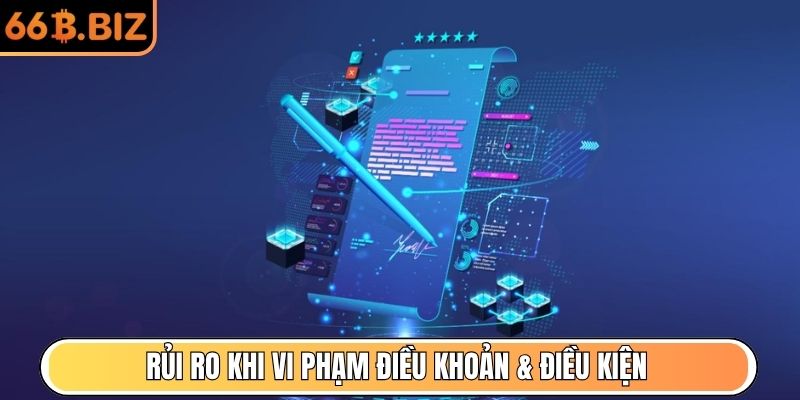 Rủi ro khi vi phạm điều khoản & điều kiện của nhà cái