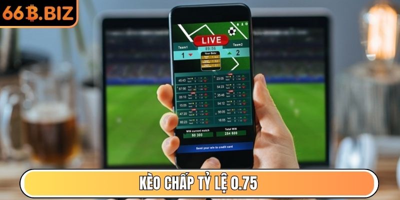 Kèo chấp tỷ lệ 0.75