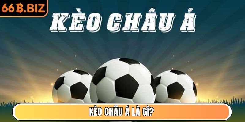 Kèo Châu Á là gì?