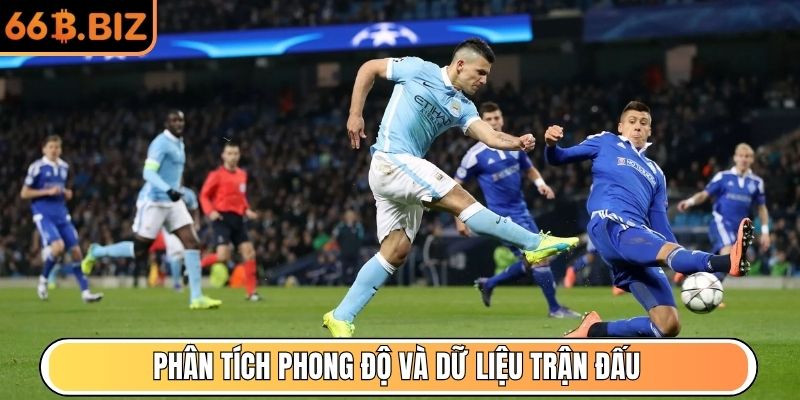 Phân tích phong độ và dữ liệu trận đấu