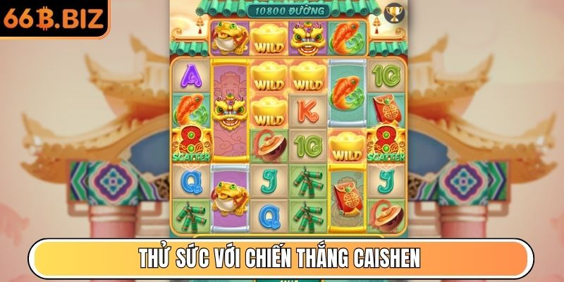 Thử sức với Chiến Thắng Caishen