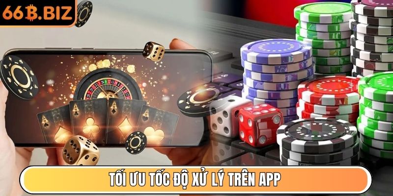Tối ưu tốc độ xử lý trên app